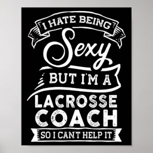 Ich hasse es, ich bin Lacrosse Coach zu sein Poster