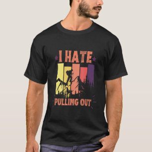Ich hasse es, Retro-Camping-Wandern auszuziehen 1 T-Shirt