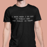 Ich hasse es, wenn ich in der Öffentlichkeit ausge T-Shirt<br><div class="desc">Sie können den Stil dieses Shirts ändern, indem Sie Mehr > unter der Option Stil auswählen. Es kann personalisiert sein, in dem Bereich bereitstellen oder anpassen, indem Sie den Klick, um weitere Option anpassen und den Namen, Initialen oder Wörter ändern. Sie können auch die Textfarbe und den Textstil ändern oder...</div>