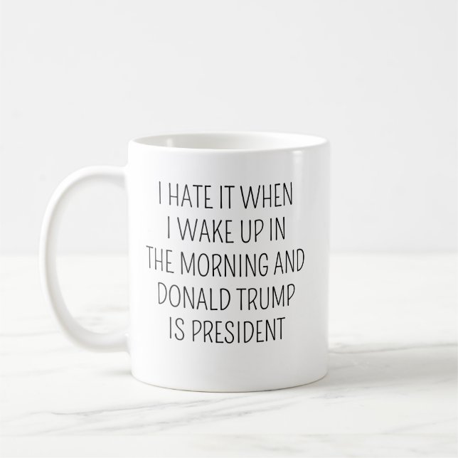 Ich hasse es, wenn ich morgens Weckte Trump ist pr Kaffeetasse (Links)