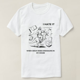 Ich hasse es, wenn Jesus auf Dinosauriern in meine T-Shirt