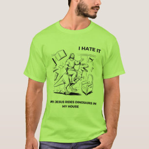 Ich hasse es, wenn Jesus Dinosaurier in meinem Hau T-Shirt