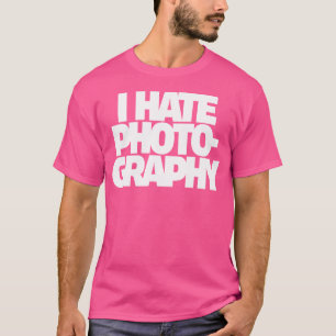 Ich hasse Fotografie für Fotografen T-Shirt