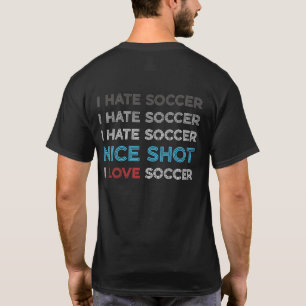 Ich hasse Fußball I Hasse Nice Shot I Liebe Soccer T-Shirt