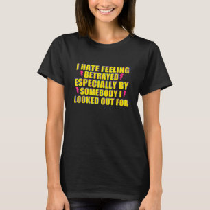 Ich hasse Gefühl, besonders verraten von jemandem  T-Shirt