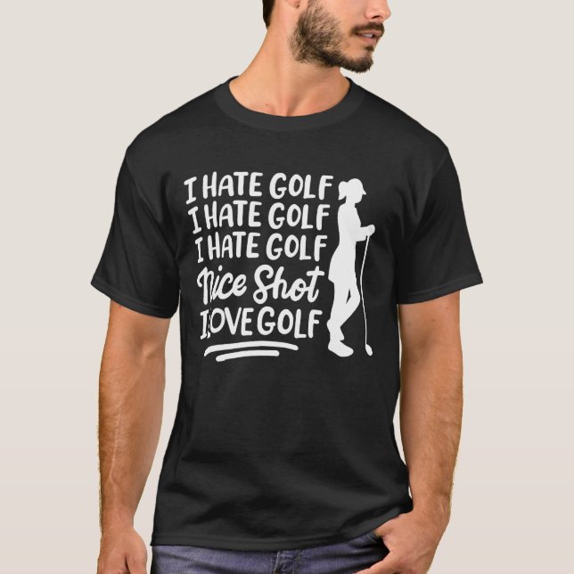 Ich hasse Golf Ich hasse Golf Nice Shot I Liebe Go T-Shirt (Vorderseite)