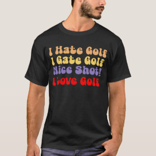 Ich hasse Golf, Liebe Golf, ich hasse Golf, Liebe  T-Shirt