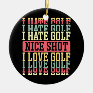 Ich hasse Golf Nice Shot I Liebe Golf Design für e Keramik Ornament