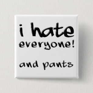 Ich hasse jeden und Hosen lustiger Knopf Button Pi