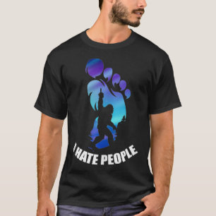 Ich hasse Leute, die Big Foot Introvertiert werden T-Shirt