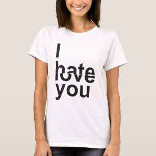 Ich hasse,/Liebe Sie T-Shirt