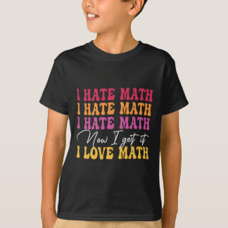 Ich hasse Mathe, jetzt verstehe ich es, ich liebe T-Shirt
