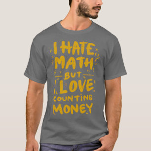 Ich hasse Mathematik, aber ich Liebe, Geldmädchen T-Shirt