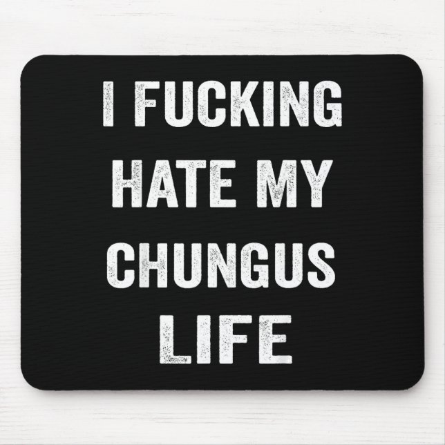 Ich hasse mein Chungus-Leben fremd Mousepad (Vorne)