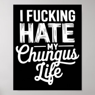 Ich hasse mein Chungus-Leben witzig  Poster