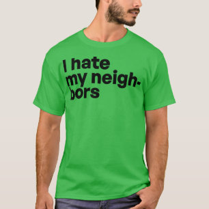 Ich hasse meine Nachbarn T-Shirt