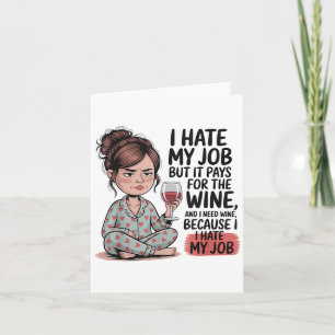 Ich hasse meinen Job, aber er zahlt für den Wein u Karte