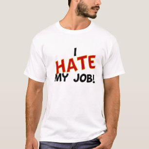 Ich hasse meinen Job T-Shirt