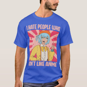 Ich hasse Menschen, die Anime nicht mögen, lustige T-Shirt