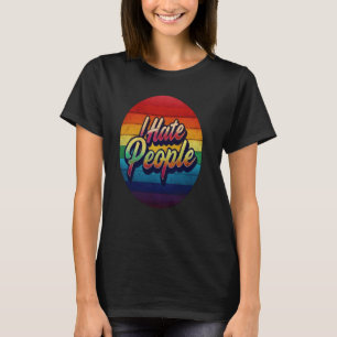 Ich hasse Menschen Misanthrope Grumpy Anti-Sozial  T-Shirt