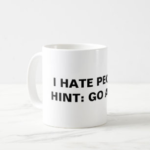 Ich hasse Menschen (Tipp: Geh weg! Kaffeetasse