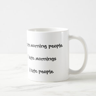 Ich hasse Morgenleute-Hassmorgen, die ich Leute Kaffeetasse