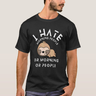 Ich hasse Morgenmenschen oder Morgen oder Menschen T-Shirt