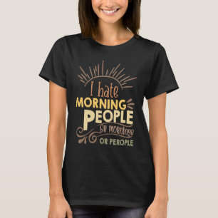 Ich hasse Morgenmenschen und Morgen und Leute Kaff T-Shirt