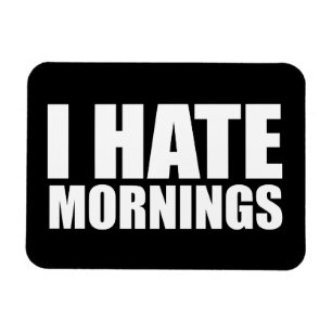 Ich hasse Morgens Magnet