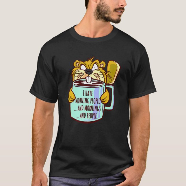 Ich hasse Morning People Sprichwort Grumpy Beaver  T-Shirt (Vorderseite)