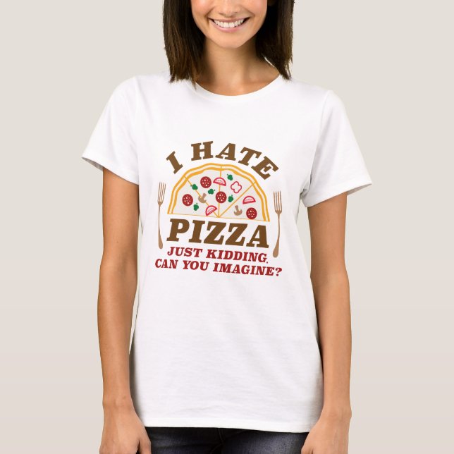 Ich hasse Pizza, nur ein Kind, können Sie sich vor T-Shirt (Vorderseite)