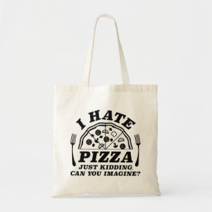 Ich hasse Pizza, nur im Scherz, kannst du dir das Tragetasche