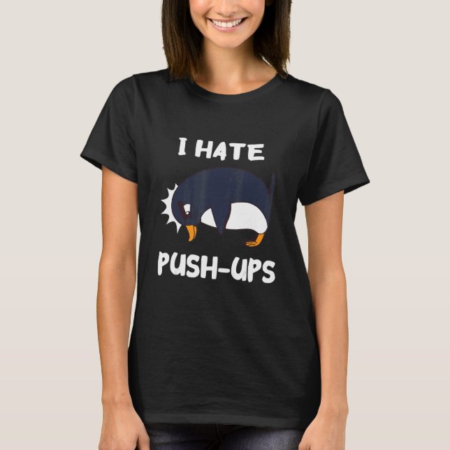 Ich hasse Push Ups Pinguin Animal Workout Fitness  T-Shirt (Vorderseite)