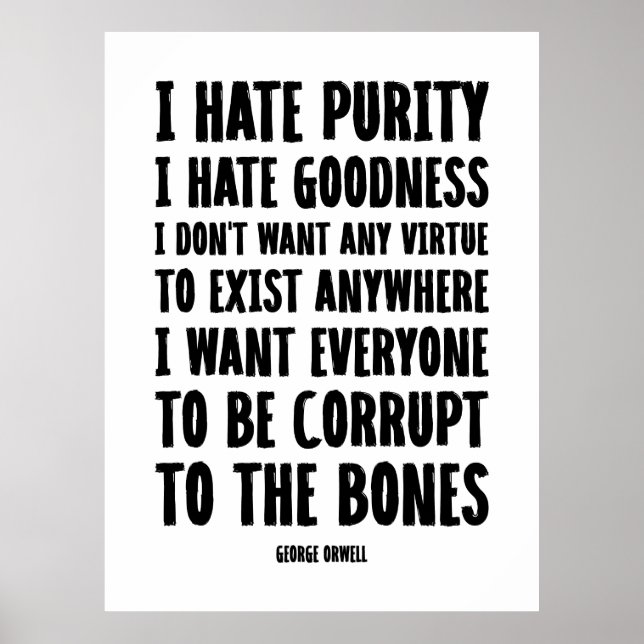 Ich hasse Reinheit, ich hasse Güte | George Orwell Poster (Vorne)