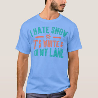 ICH HASSE SCHNEE, ES IST WEISS UND, AUF MEINEN LAN T-Shirt
