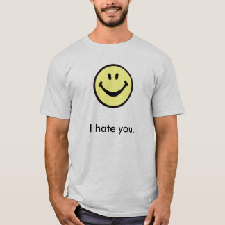 Ich hasse Sie mit einem Lächeln T-Shirt