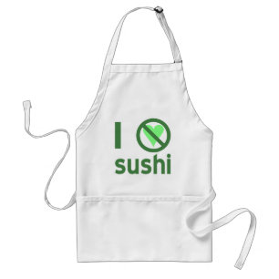 Ich hasse Sushi. Keine Liebe Schürze