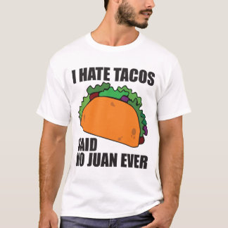 Ich hasse Tacos sagte keinen Juan überhaupt T-Shirt