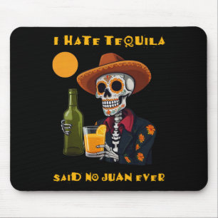 Ich hasse Tequila, sagte kein Juan jemals Lustiges Mousepad