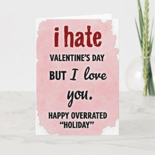 Ich hasse Valentinstage, aber ich liebe Dich Karte