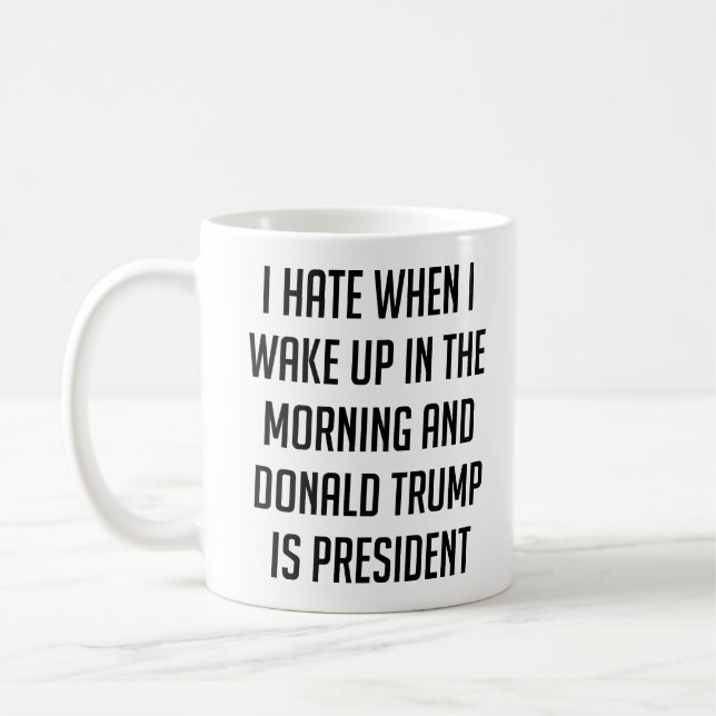 Ich hasse, wann ich AntiTrumpf aufwache Kaffeetasse (Links)