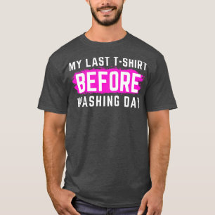 Ich hasse Wäsche mein letztes Thirt, bevor ich den T-Shirt