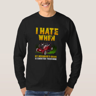 Ich hasse, wenn das Gras meiner Nachbarn Kurz ist  T-Shirt