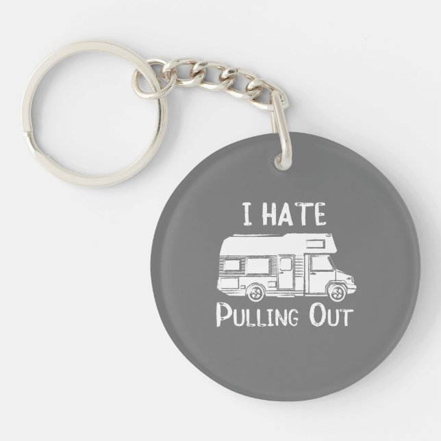 Ich hasste es, ausziehen Camper RV Motorhome Not l Schlüsselanhänger (Vorderseite)