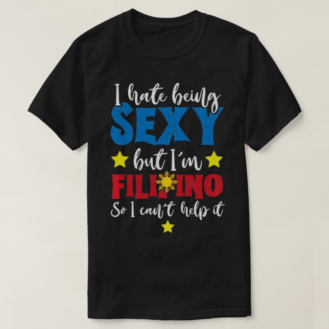 Ich hasste es, Sey zu sein, aber ich bin Filipino  T-Shirt (Design vorne)