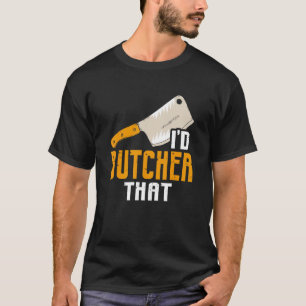 Ich hätte diesen Metzger Metzgerei Metzger T-Shirt