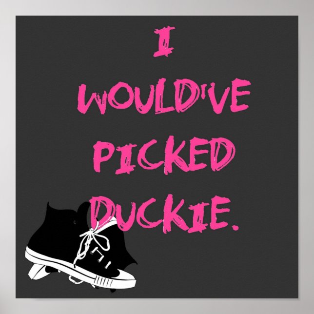 Ich hätte Duckie gepickt Poster (Vorne)