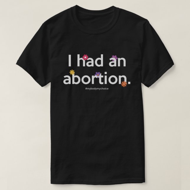 Ich hatte ein Abtreibungsrecht Frauen pro Wahl Fem T-Shirt (Design vorne)