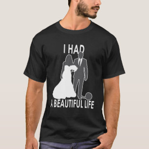 Ich hatte ein schönes Sprichwort für Hochzeit und  T-Shirt