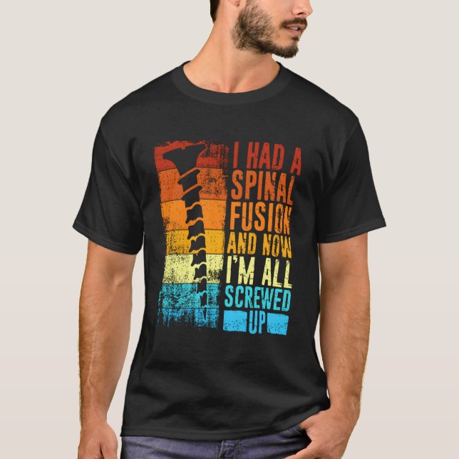 Ich hatte eine Wirbelfusion und jetzt bin ich alle T-Shirt (Vorderseite)